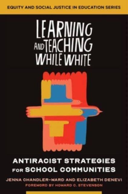 Learning and Teaching While White Antiracist Strategies for School Communities