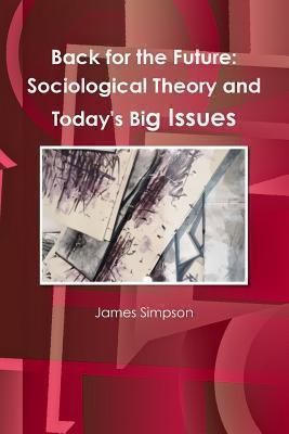 Back for the Future: Sociological Theory and Today's Big Issues 