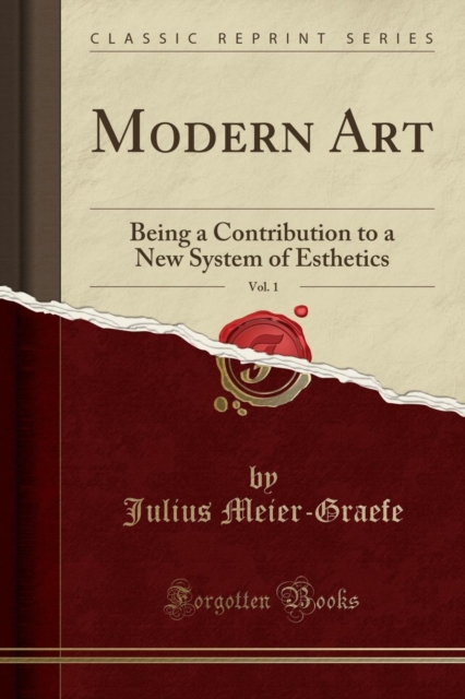 Modern Art, Vol. 1 Being a Contribution to a New System of Esthetics (Classic Reprint)