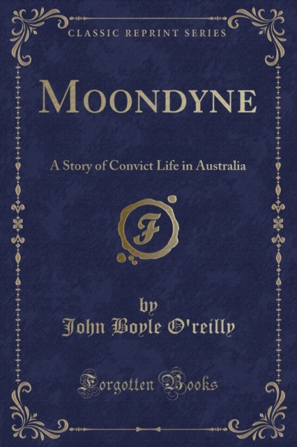 Moondyne A Story of Convict Life in Australia (Classic Reprint)