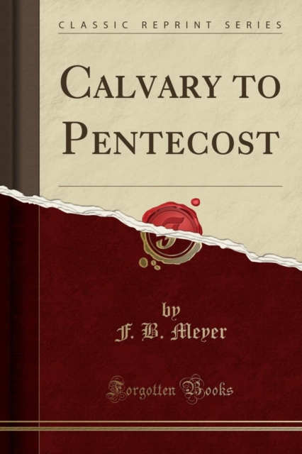 Calvary to Pentecost (Classic Reprint) 