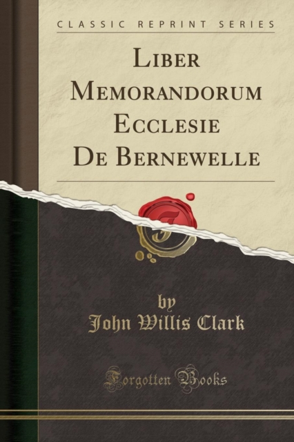 Liber Memorandorum Ecclesie de Bernewelle (Classic Reprint)