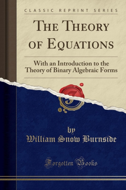 Theory of Equations With an Introduction to the Theory of Binary Algebraic Forms (Classic Reprint)