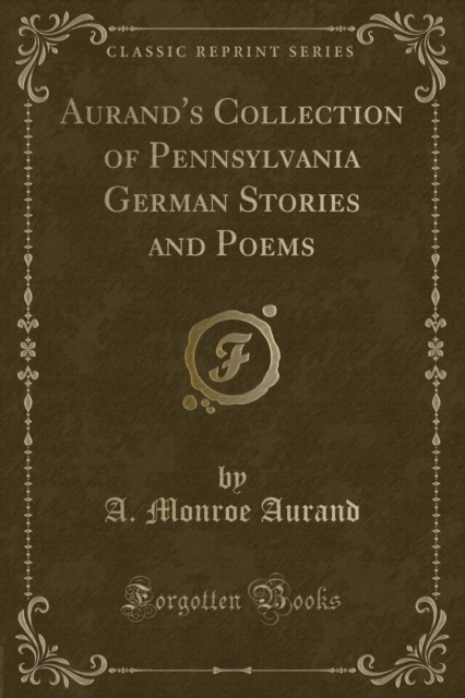 Aurand's Collection of Pennsylvania German Stories and Poems (Classic Reprint) 