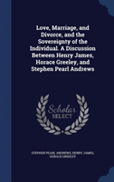 Love, Marriage, and Divorce, and the Sovereignty of the Individual. a Discussion Between Henry 