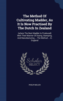 Method of Cultivating Madder, as It Is Now Practised by the Dutch in Zealand (Where the Best Madder Is Prod