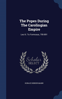 Popes During the Carolingian Empire Leo III. to Formosus, 795-891