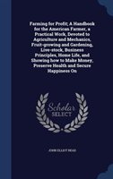 Farming for Profit; A Handbook for the American Farmer, a Practical Work, Devoted to Agriculture and 