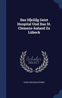 H[eili]g Geist Hospital Und Das St. Clemens-Kaland Zu Lubeck 