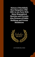 History of Northfield, New Hampshire 1780-1905. in Two Parts with Many Biographical Sketches and 