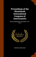 Proceedings of the Nineteenth International Congress of Americanists Held at Washington, December 2