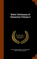 Watts' Dictionary of Chemistry Volume 4 