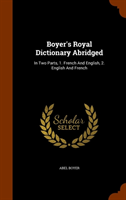 Boyer's Royal Dictionary Abridged In Two Parts, 1. French and En