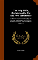 Holy Bible, Containing the Old and New Testaments Authorized Translations, Including the Marginal Readings and Parallel Texts, with a Commentary and