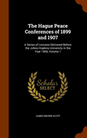 Hague Peace Conferences of 1899 and 1907 A Series of Lectures Delivered