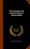 Dramatic and Poetical Works of Joanna Baillie 