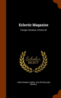 Eclectic Magazine Foreign Literature, Volume 55