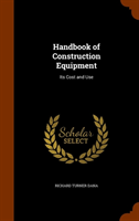 Handbook of Construction Equipment Its Cost and Use