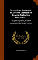 Breviarium Romanum Ex Decreto Sacrosancti Concilii Tridentini Restitutum ... Cum Officiis Sanctorum ... in Quatuor Anni Tempora Divisum. Pars Verna, Aestira, Autumnalis,