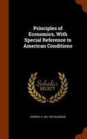 Principles of Economics, with Special Reference to American Conditions