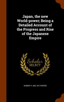 Japan, the New World-Power Being a Detailed Account of th