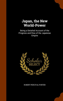 Japan, the New World-Power Being a Detailed Account of th