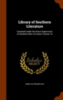 Library of Southern Literature Compiled Under the Direct Supe