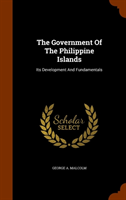 Government of the Philippine Islands Its Development and Fundamenta