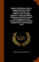 History of Religious Orders; A Compendious and Popular Sketch of the Rise and Progress of the