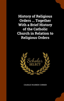 History of Religious Orders ... Together with a Brief History of the Catholic Church in Relation to