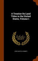 Treatise on Land Titles in the United States, Volume 1 