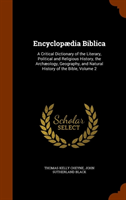Encyclopaedia Biblica A Critical Dictionary of the Literary, Political and Religious History, the Archaeology, Geography,