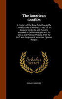 American Conflict A History of the Great Rebellion in the United States of America, 1860-'65. Its Causes, Incidents,