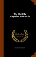 Monthly Magazine, Volume 31 