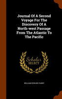 Journal of a Second Voyage for the Discovery of a North-West Passage from the Atlantic to the 