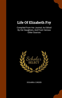 Life of Elizabeth Fry Compiled from Her Journal, as