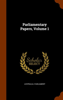 Parliamentary Papers, Volume 1 