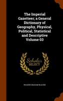 Imperial Gazetteer; A General Dictionary of Geography, Physical, Political, Statistical and 