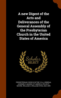 New Digest of the Acts and Deliverances of the General Assembly of the Presbyterian Church in the 