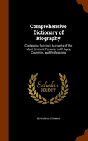 Comprehensive Dictionary of Biography Containing Succinct Accounts o