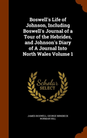 Boswell's Life of Johnson, Including Boswell's Journal of a Tour of the Hebrides, and Johnson's