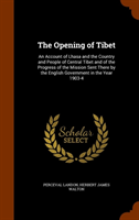 Opening of Tibet An Account of Lhasa and the Country and People of Central Tibet and of the Progress of the Mission