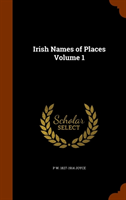 Irish Names of Places Volume 1 