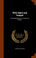 With Sabre and Scalpel The Autobiography of a Soldier