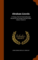 Abraham Lincoln A History, the Full and Author