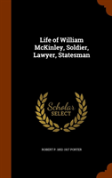 Life of William McKinley, Soldier, Lawyer, Statesman 