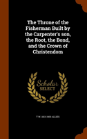 Throne of the Fisherman Built by the Carpenter's Son, the Root, the Bond, and the Crown of 