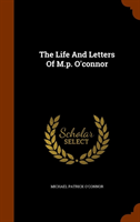 Life and Letters of M.P. O'Connor