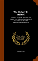 History of Ireland From the Treaty of Limerick to the Present Time: Being a Continuation of the History of the ABBE