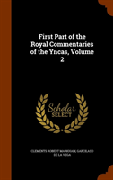 First Part of the Royal Commentaries of the Yncas, Volume 2 